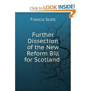   Dissection of the New Reform Bill for Scotland . Francis Scott Books