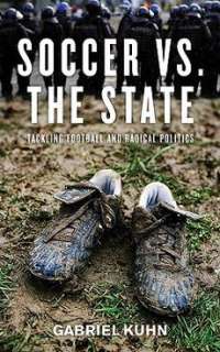 Soccer vs. the State Tackling Football and Radical Pol 9781604860535 