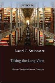 Taking the Long View Christian Theology in Historical Perspective 
