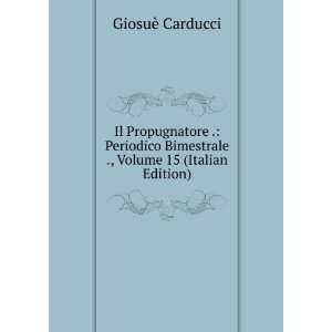   Bimestrale ., Volume 15 (Italian Edition) GiosuÃ¨ Carducci Books