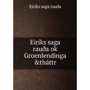  EirÃ­ks saga rauÃ°a ok Groenlendinga &thÃ¡ttr EirÃ 