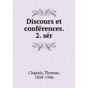   et confÃ©rences. 2. sÃ©r Thomas, 1858 1946 Chapais Books