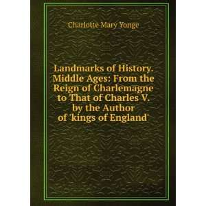 Landmarks of History. Middle Ages From the Reign of Charlemagne to 