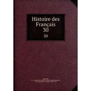  Histoire des FranÃ§ais. 30 J. C. L. Simonde de (Jean Charles 