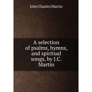   hymns, and spiritual songs, by J.C. Martin John Charles Martin Books