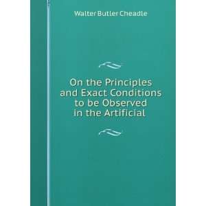   to be Observed in the Artificial . Walter Butler Cheadle Books