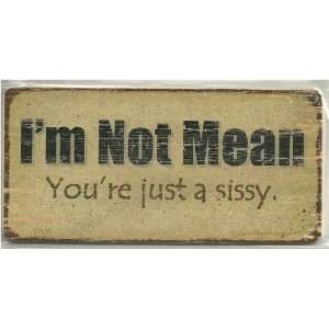  Aged Magnetic Wood Sign Saying, IM NOT MEAN Youre just 
