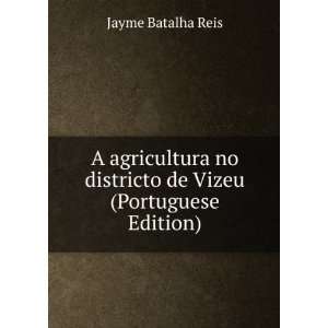  A agricultura no districto de Vizeu (Portuguese Edition 