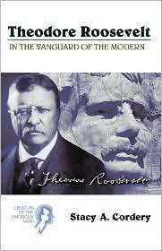 Theodore Roosevelt In the Vanguard of the Modern, (0155066102), Stacy 