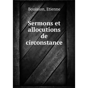    Sermons et allocutions de circonstance Etienne Bouisson Books
