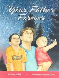 Your Father Forever by Travis Griffith 2005, Hardcover 9780974019031 