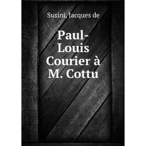  Paul Louis Courier Ã  M. Cottu Jacques de Susini Books