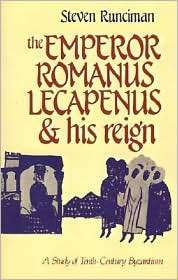 The Emperor Romanus Lecapenus and his Reign A Study of Tenth Century 