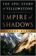   Empire of Shadows The Epic Story of Yellowstone by 