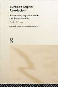 Europes Digital Revolution Broadcasting Regulation, the EU and the 