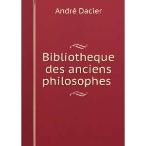  Bibliotheque des anciens philosophes . 1 AndrÃ© Dacier Books