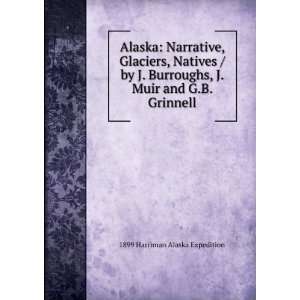 Alaska Narrative, Glaciers, Natives / by J. Burroughs, J. Muir and G 