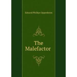  The malefactor, E. Phillips Oppenheim Books