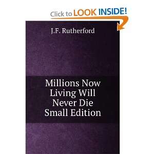  Millions Now Living Will Never Die Small Edition J.F 