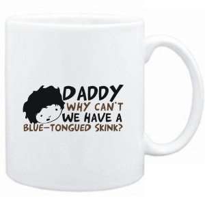  Mug White  Daddy why can`t we have a Blue Tongued Skink 