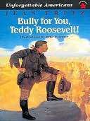   Bully for You, Teddy Roosevelt by Jean Fritz 