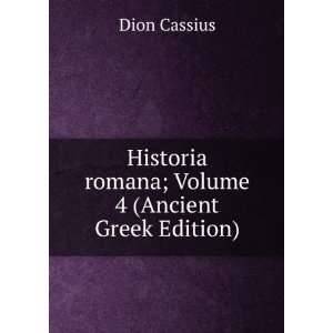   Historia romana; Volume 4 (Ancient Greek Edition) Dion Cassius Books