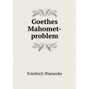 Goethes Mahomet problem. Friedrich Warnecke  Books
