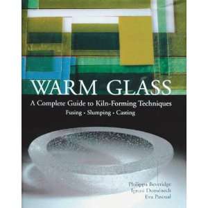 Warm Glass A Complete Guide to Kiln Forming Techniques   160 Pages
