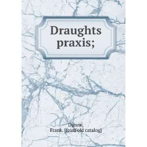 Draughts praxis; Frank. [from old catalog] Dunne Books