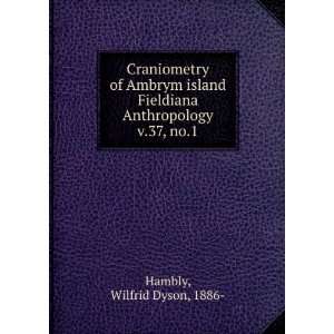   Fieldiana Anthropology v.37, no.1 Wilfrid Dyson, 1886  Hambly Books