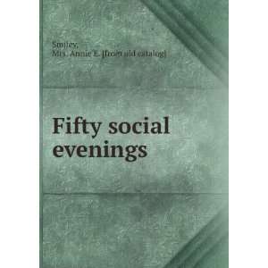   Fifty social evenings Mrs. Annie E. [from old catalog] Smiley Books