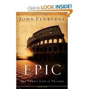  Epic The Story God Is Telling [Paperback] JOHN ELDREDGE Books