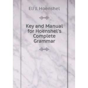   Key and Manual for Hoenshels Complete Grammar Eli J. Hoenshel Books