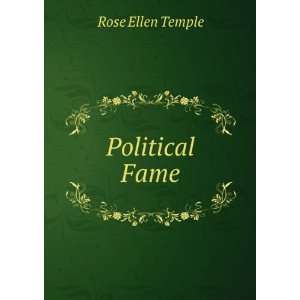  Political Fame Rose Ellen Temple Books