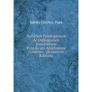  Amplissima Collectio . (Romanian Edition) Iglesia CatÃ³lica. Papa