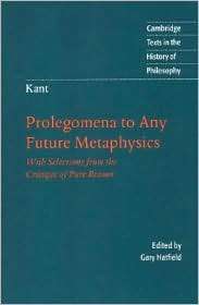 Kant Prolegomena to Any Future Metaphysics With Selections from the 