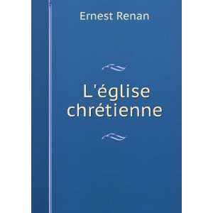  LÃ©glise chrÃ©tienne Ernest Renan Books