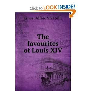   favourites of Louis XIV Ernest Alfred Vizetelly  Books