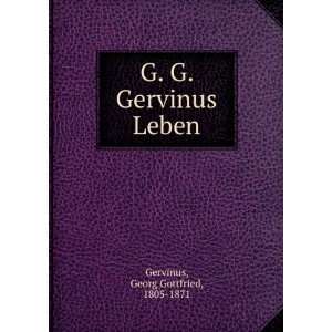  G. G. Gervinus Leben Georg Gottfried, 1805 1871 Gervinus Books