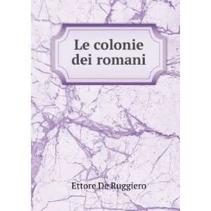  Le colonie dei romani Ettore De Ruggiero Books