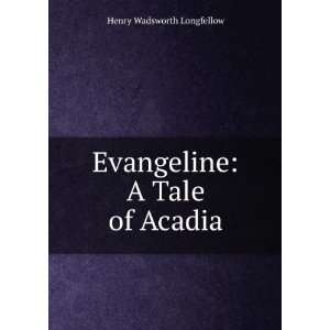    Evangeline A Tale of Acadia Henry Wadsworth Longfellow Books