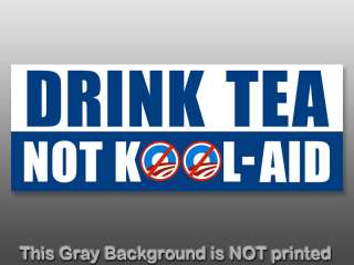 Drink Tea Not Kool Aid Bumper Sticker  anti obama party  