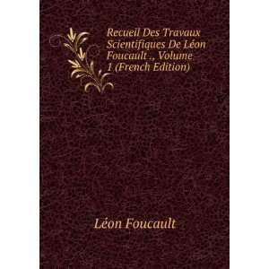   LÃ©on Foucault ., Volume 1 (French Edition) LÃ©on Foucault Books
