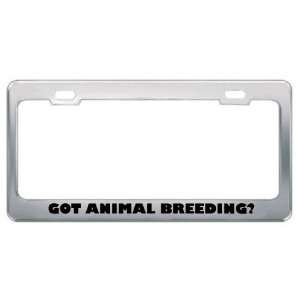 Got Animal Breeding? Hobby Hobbies Metal License Plate Frame Holder 