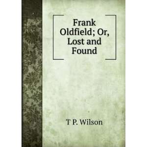  Frank Oldfield; Or, Lost and Found T P. Wilson Books