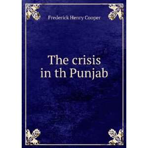  The crisis in th Punjab Frederick Henry Cooper Books