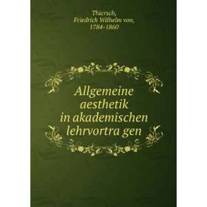   lehrvortraÌ?gen Friedrich Wilhelm von, 1784 1860 Thiersch Books