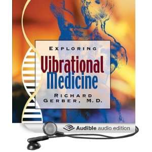  Exploring Vibrational Medicine (Audible Audio Edition 