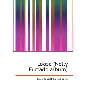    Loose (Nelly Furtado album) Ronald Cohn Jesse Russell Books