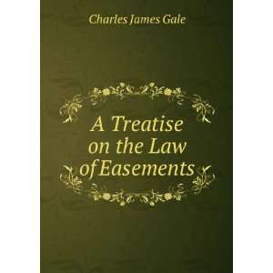   on the law of easements Gale Charles James  Books